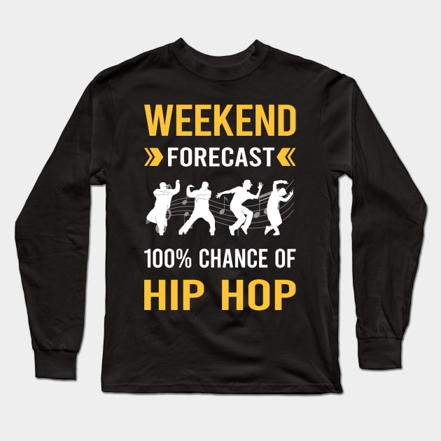 Weekend Forecast Hip Hop Hiphop Long Sleeve T-Shirt by Good Day